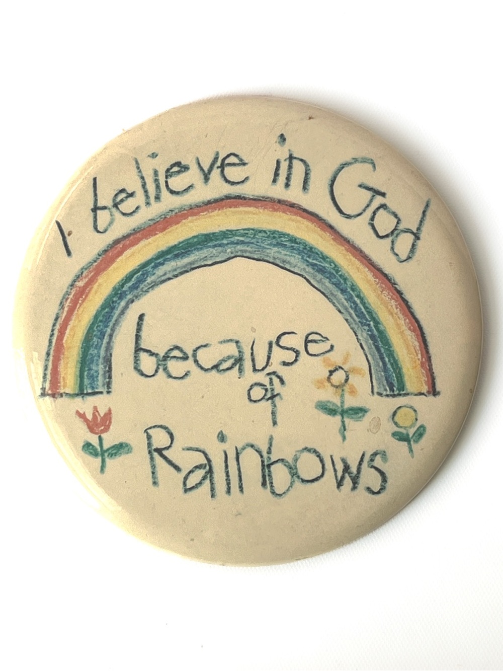 6” Pinback I Believe in God Because of Rainbows Spiritual Religious Pin Plaque
